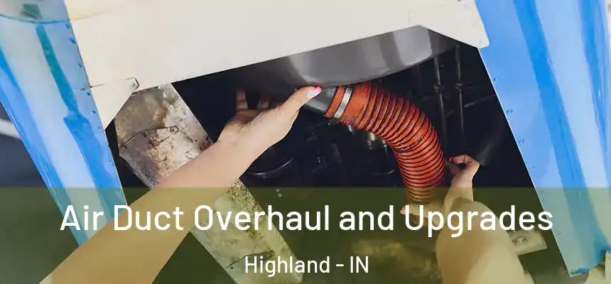 Air Duct Overhaul and Upgrades Highland - IN
