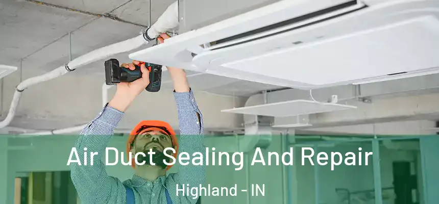 Air Duct Sealing And Repair Highland - IN