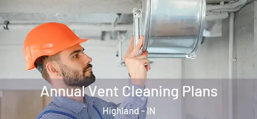 Annual Vent Cleaning Plans Highland - IN