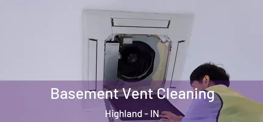 Basement Vent Cleaning Highland - IN