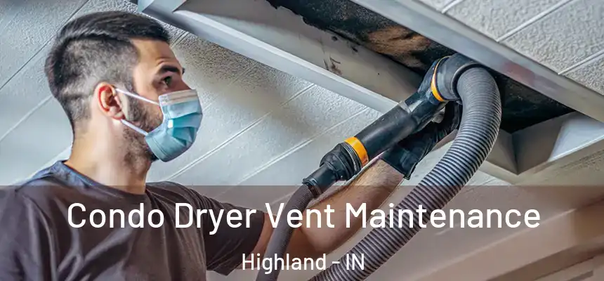  Condo Dryer Vent Maintenance Highland - IN