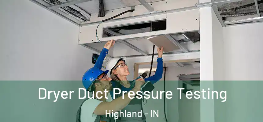  Dryer Duct Pressure Testing Highland - IN