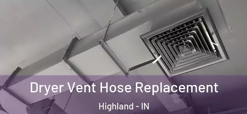  Dryer Vent Hose Replacement Highland - IN