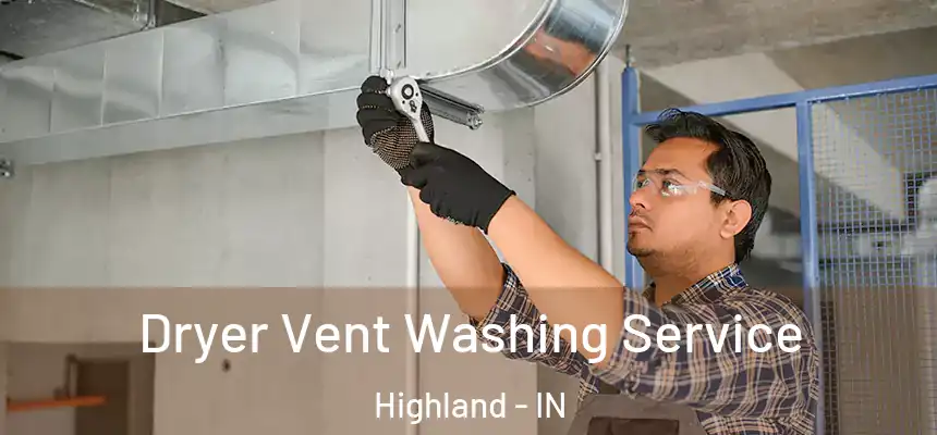  Dryer Vent Washing Service Highland - IN