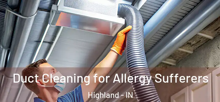 Duct Cleaning for Allergy Sufferers Highland - IN
