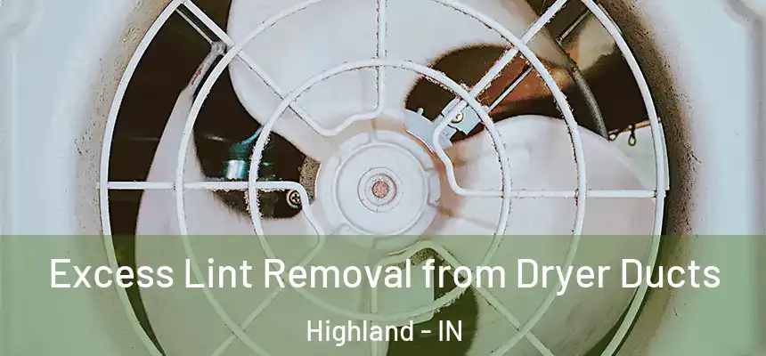 Excess Lint Removal from Dryer Ducts Highland - IN