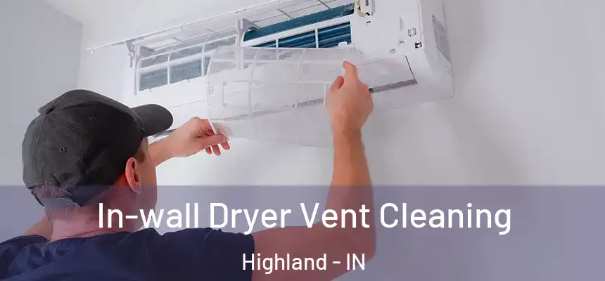 In-wall Dryer Vent Cleaning Highland - IN