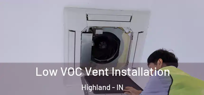  Low VOC Vent Installation Highland - IN