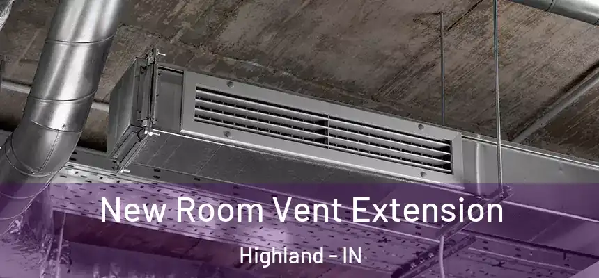 New Room Vent Extension Highland - IN