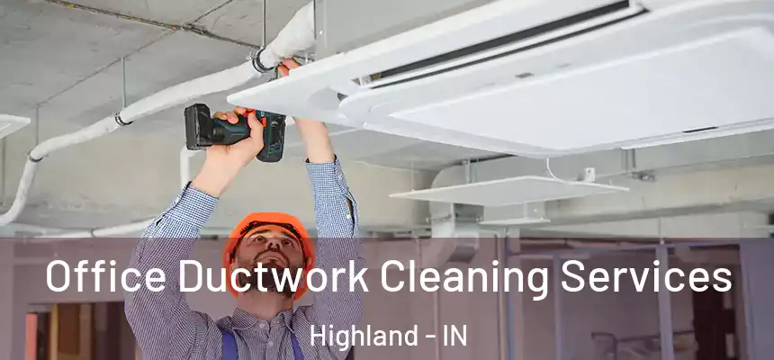  Office Ductwork Cleaning Services Highland - IN