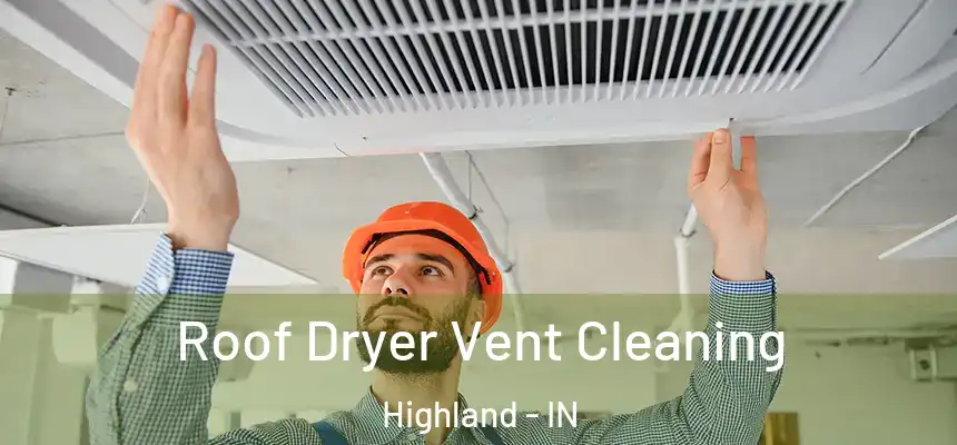 Roof Dryer Vent Cleaning Highland - IN